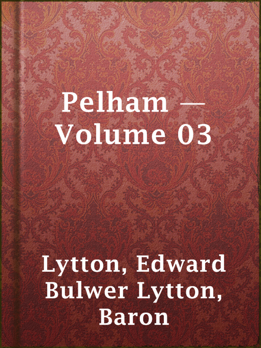 Title details for Pelham — Volume 03 by Baron Edward Bulwer Lytton Lytton - Available